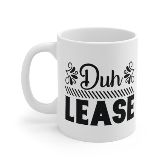 "Duh Lease" - Funny Double Sided Print - White Ceramic Mug 11oz