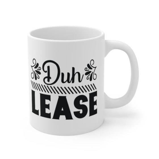 "Duh Lease" - Funny Double Sided Print - White Ceramic Mug 11oz - Image 3