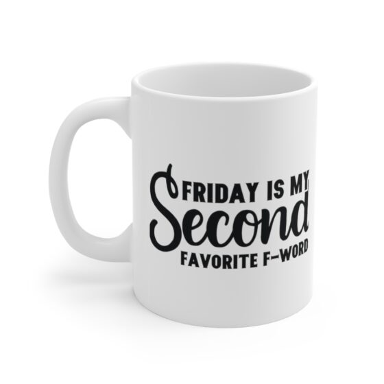 "Friday is My Second Favorite F-Word" - Funny Double Sided Print - White Ceramic Mug 11oz