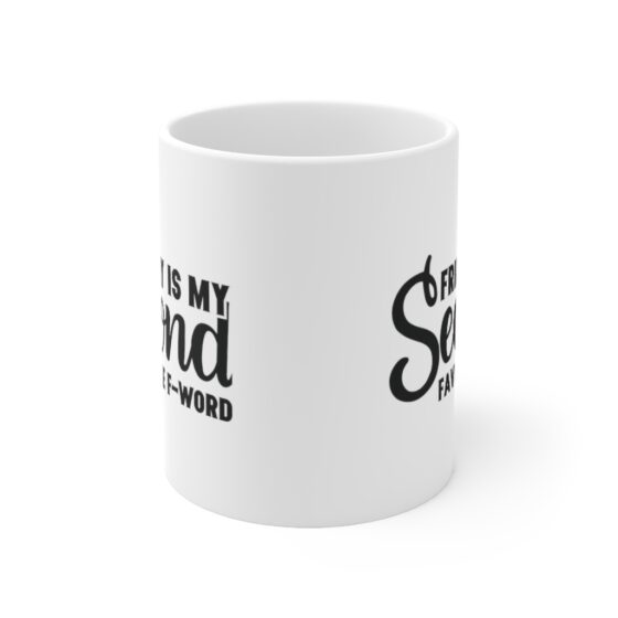 "Friday is My Second Favorite F-Word" - Funny Double Sided Print - White Ceramic Mug 11oz - Image 2