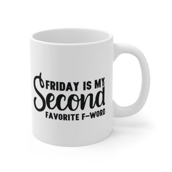 "Friday is My Second Favorite F-Word" - Funny Double Sided Print - White Ceramic Mug 11oz - Image 3