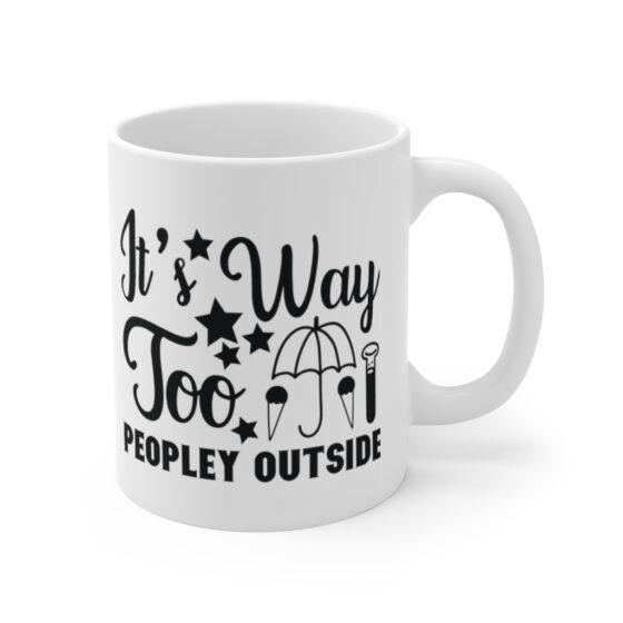 "It's Way Too Peopley Outside" - Funny Double Sided Print - White Ceramic Mug 11oz - Image 3