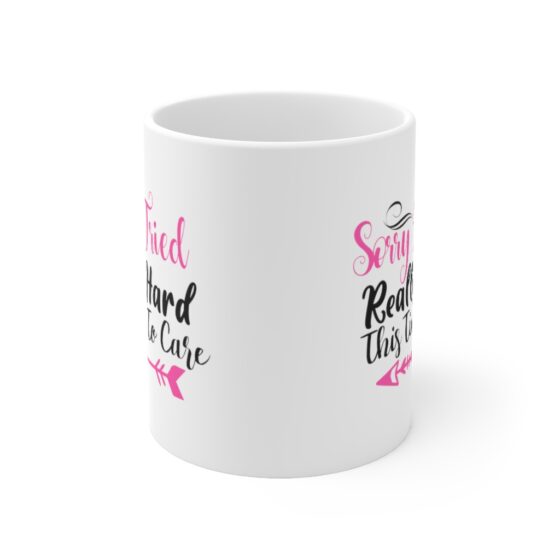 "Sorry I Tried Really Hard This Time to Care" - Funny Double Sided Print - White Ceramic Mug 11oz - Image 2