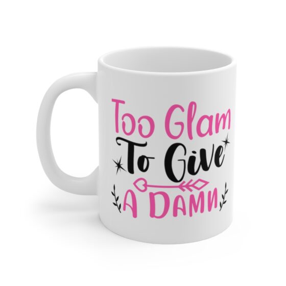 "Too Glam to Give a Damn" - Funny Double Sided Print - White Ceramic Mug 11oz