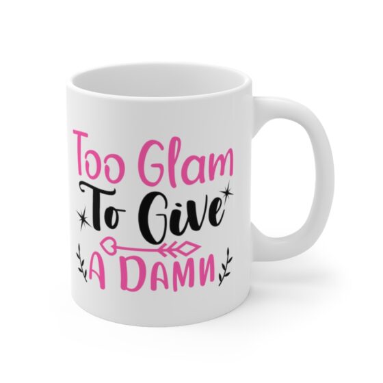 "Too Glam to Give a Damn" - Funny Double Sided Print - White Ceramic Mug 11oz - Image 3