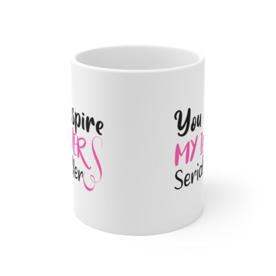 "You Inspire My Inner Serial Killer" - Funny Double Sided Print - White Ceramic Mug 11oz - Image 2