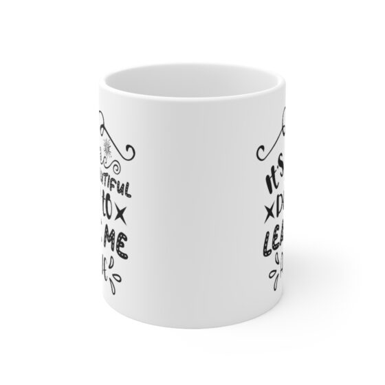 "It's a Beautiful Day to Leave Me Alone" - Funny Double Sided Print - White Ceramic Mug 11oz - Image 2