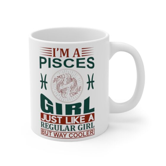 "I’m a Pisces Girl Just Like a Regular Girl but Way Cooler" - Funny Double Sided Print - White Ceramic Mug 11oz - Image 3