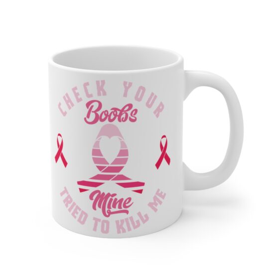 "Check Your Boobs Mine Tried to Kill Me" - Funny Double Sided Print - White Ceramic Mug 11oz - Image 3
