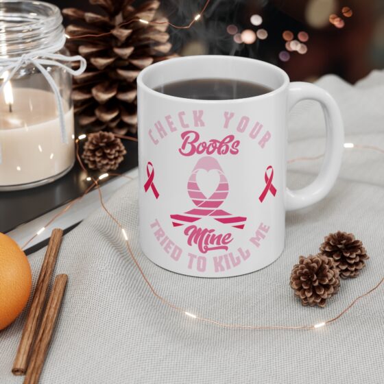 "Check Your Boobs Mine Tried to Kill Me" - Funny Double Sided Print - White Ceramic Mug 11oz - Image 4