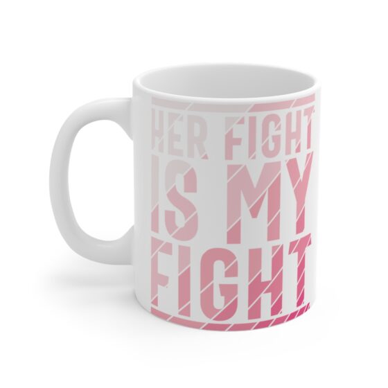 "Her Fight is My Fight" - Funny Double Sided Print - White Ceramic Mug 11oz