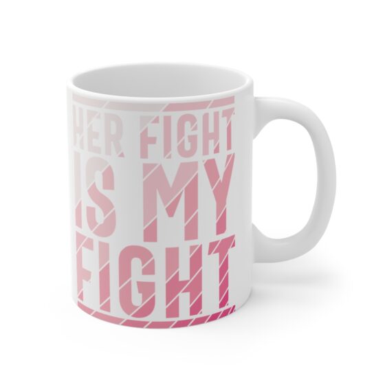 "Her Fight is My Fight" - Funny Double Sided Print - White Ceramic Mug 11oz - Image 3