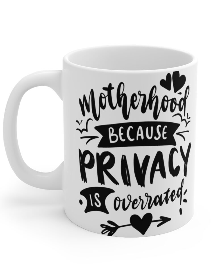 "Motherhood because Privacy is Overrated" - Funny Double Sided Print - White Ceramic Mug 11oz