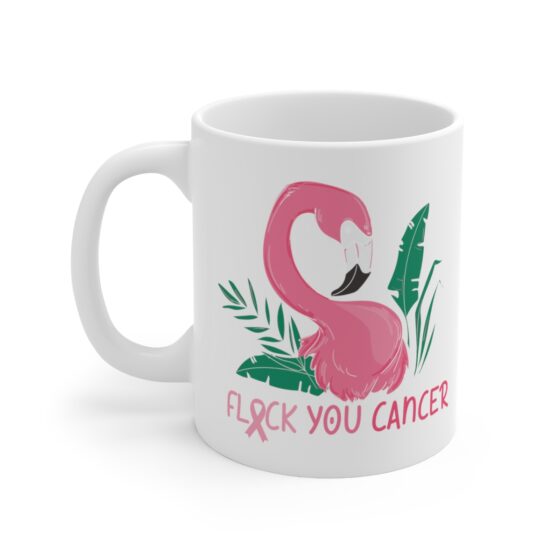 "Flock You Cancer" - Funny Double Sided Print - White Ceramic Mug 11oz