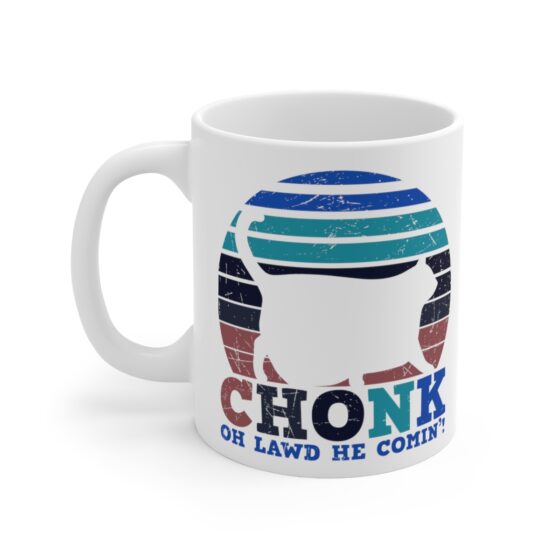 "Chonk Oh Lawd He Comin'!" - Funny Double Sided Print - White Ceramic Mug 11oz