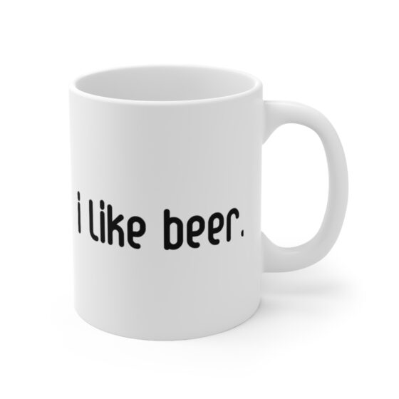 "I Like Beer." - Funny Double Sided Print - White Ceramic Mug 11oz - Image 3