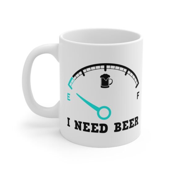 "I Need Beer" - Funny Double Sided Print - White Ceramic Mug 11oz