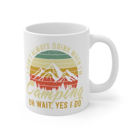 "I Don't Always Drink When I'm Camping Oh Wait, Yes I Do" - Funny Double Sided Print - White Ceramic Mug 11oz - Image 3