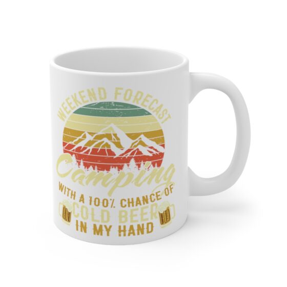 "Weekend Forecast Camping with a 100% Chance of Cold Beer in My Hand" - Funny Double Sided Print - White Ceramic Mug 11oz - Image 3