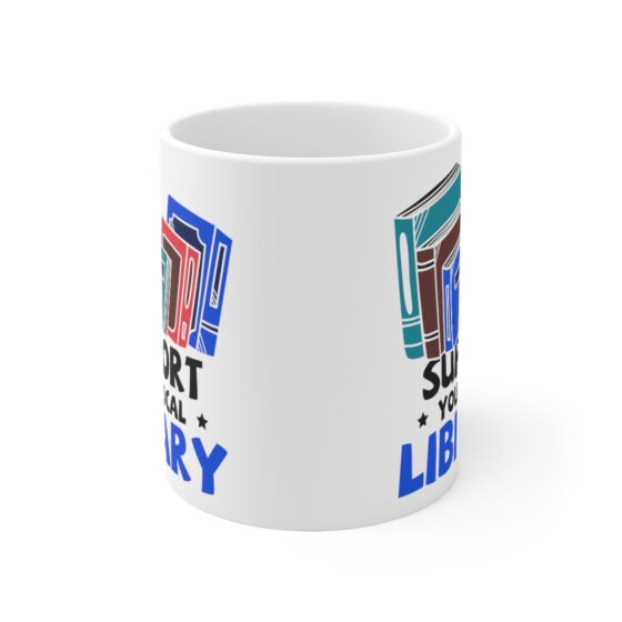 "Support Your Local Library" - Funny Double Sided Print - White Ceramic Mug 11oz - Image 2