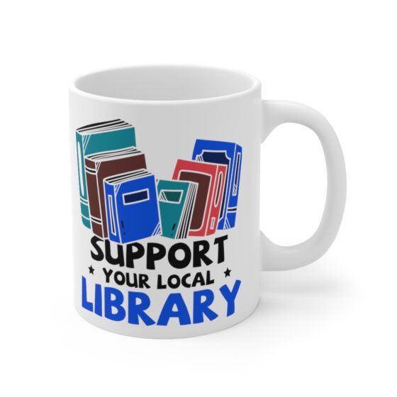 "Support Your Local Library" - Funny Double Sided Print - White Ceramic Mug 11oz - Image 3