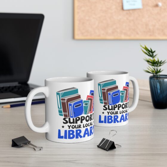 "Support Your Local Library" - Funny Double Sided Print - White Ceramic Mug 11oz - Image 5