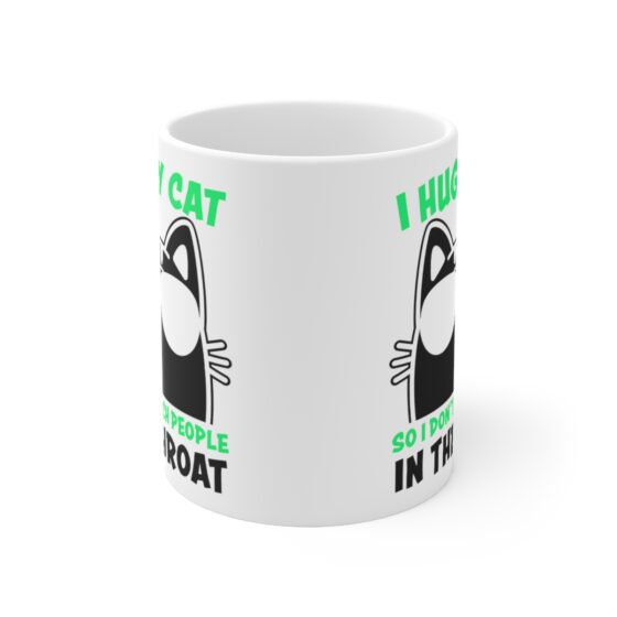 "I Hug My Cat So I Don't Punch People in the Throat" - Funny Double Sided Print - White Ceramic Mug 11oz - Image 2