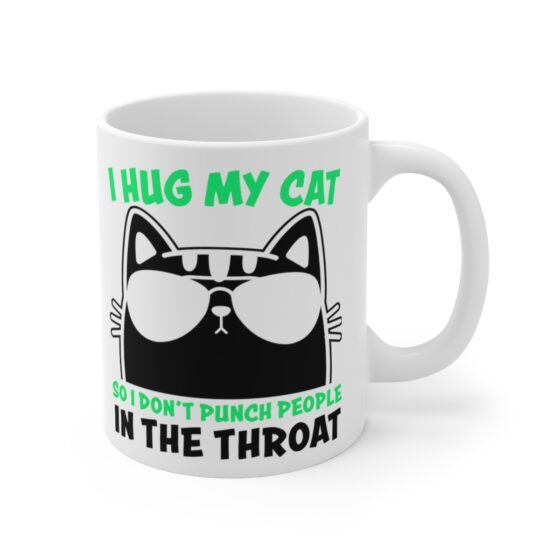 "I Hug My Cat So I Don't Punch People in the Throat" - Funny Double Sided Print - White Ceramic Mug 11oz - Image 3