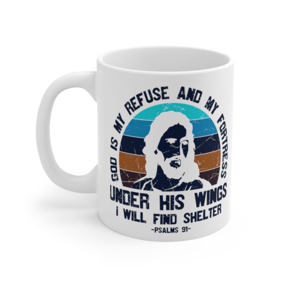 "God is My Refuse and My Fortress Under His Wings I will Find Shelter -Psalms 91-" - Funny Double Sided Print - White Ceramic Mug 11oz