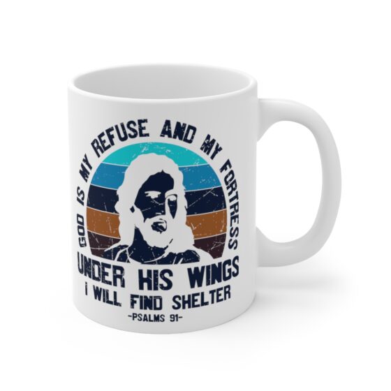 "God is My Refuse and My Fortress Under His Wings I will Find Shelter -Psalms 91-" - Funny Double Sided Print - White Ceramic Mug 11oz - Image 3