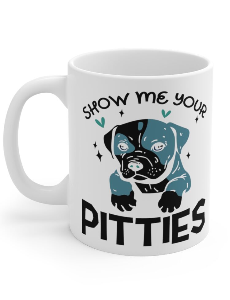 "Show Me Your Pitties" - Funny Double Sided Print - White Ceramic Mug 11oz