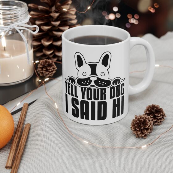 "Tell Your Dog I Said Hi" - Funny Double Sided Print - White Ceramic Mug 11oz - Image 4