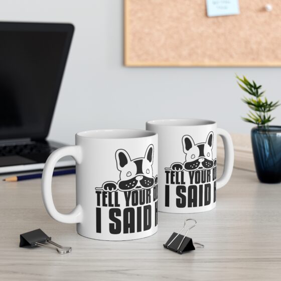 "Tell Your Dog I Said Hi" - Funny Double Sided Print - White Ceramic Mug 11oz - Image 5