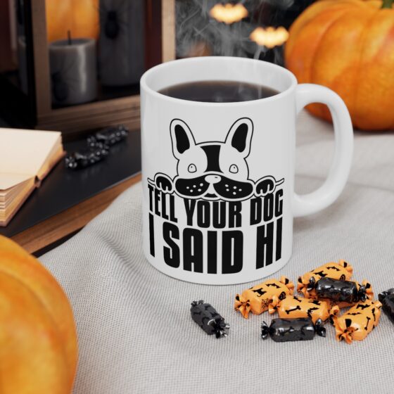 "Tell Your Dog I Said Hi" - Funny Double Sided Print - White Ceramic Mug 11oz - Image 6