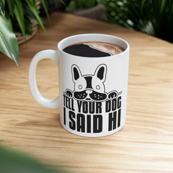 "Tell Your Dog I Said Hi" - Funny Double Sided Print - White Ceramic Mug 11oz - Image 8