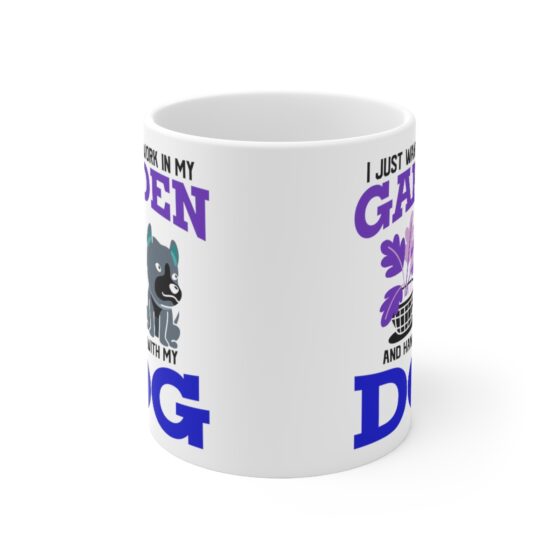 "I Just Want to Work in My Garden and Hangout with My Dog" - Funny Double Sided Print - White Ceramic Mug 11oz - Image 2