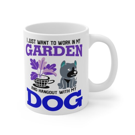 "I Just Want to Work in My Garden and Hangout with My Dog" - Funny Double Sided Print - White Ceramic Mug 11oz - Image 3