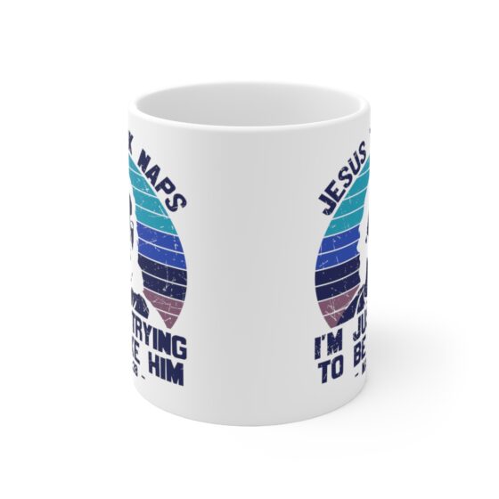 "Jesus Took Naps I'm Just Trying to be Like Him - Mark 4:38 -" - Funny Double Sided Print - White Ceramic Mug 11oz - Image 2