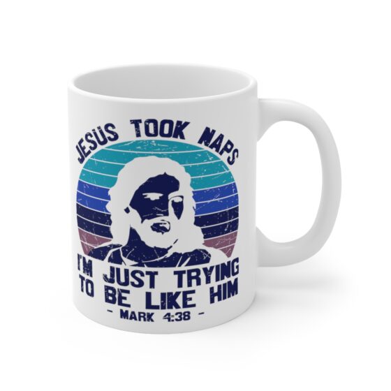 "Jesus Took Naps I'm Just Trying to be Like Him - Mark 4:38 -" - Funny Double Sided Print - White Ceramic Mug 11oz - Image 3