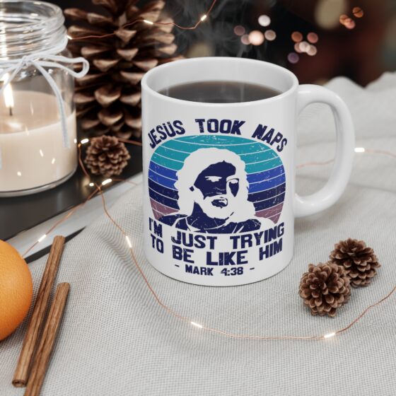 "Jesus Took Naps I'm Just Trying to be Like Him - Mark 4:38 -" - Funny Double Sided Print - White Ceramic Mug 11oz - Image 4