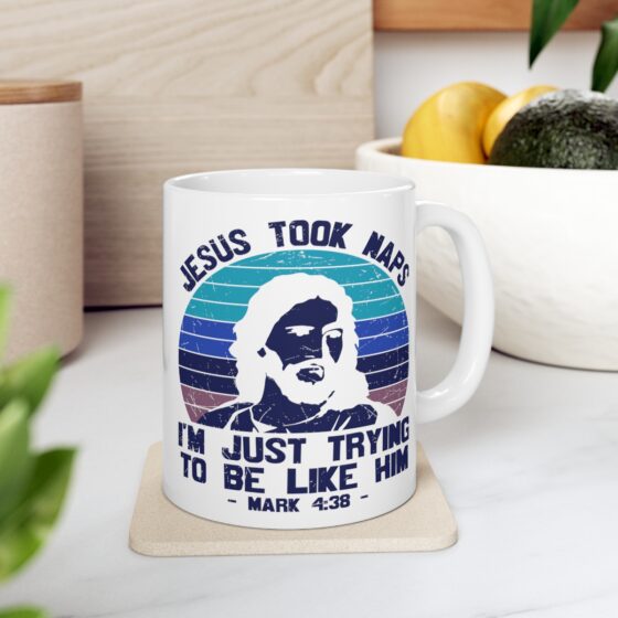 "Jesus Took Naps I'm Just Trying to be Like Him - Mark 4:38 -" - Funny Double Sided Print - White Ceramic Mug 11oz - Image 7