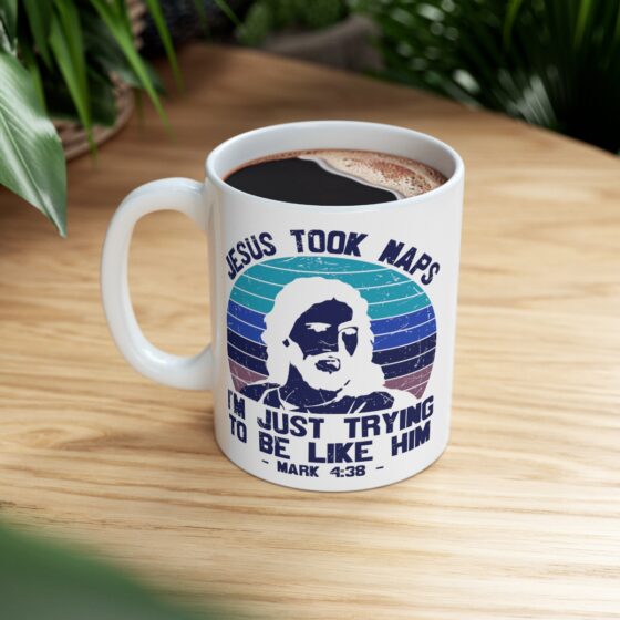 "Jesus Took Naps I'm Just Trying to be Like Him - Mark 4:38 -" - Funny Double Sided Print - White Ceramic Mug 11oz - Image 8