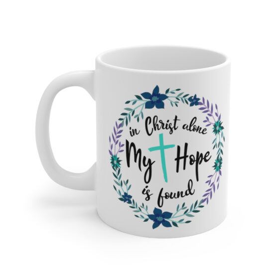 "In Christ Alone My Hope is Found" - Funny Double Sided Print - White Ceramic Mug 11oz