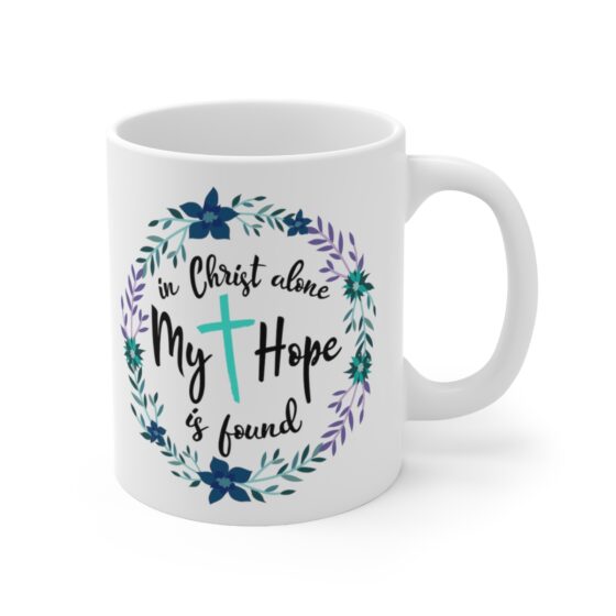 "In Christ Alone My Hope is Found" - Funny Double Sided Print - White Ceramic Mug 11oz - Image 3