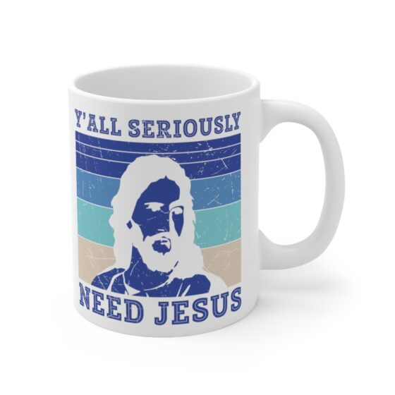 "Y'All Seriously Need Jesus" - Funny Double Sided Print - White Ceramic Mug 11oz - Image 3