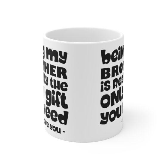 Being My Brother Is Really The Only Git you Need  - Funny Double Sided Print - White Ceramic Mug 11oz - Image 2