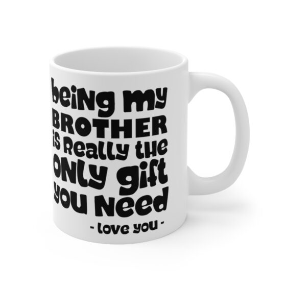 Being My Brother Is Really The Only Git you Need  - Funny Double Sided Print - White Ceramic Mug 11oz - Image 3