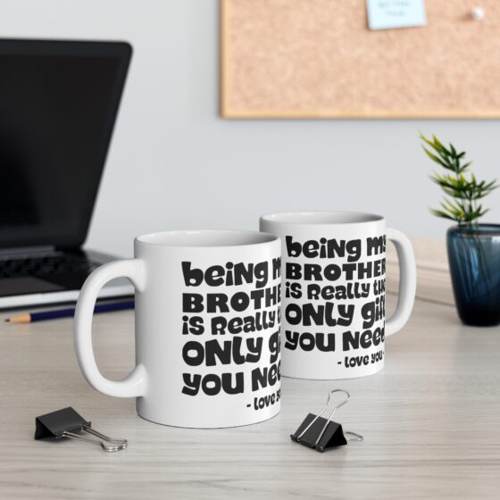 Being My Brother Is Really The Only Git you Need  - Funny Double Sided Print - White Ceramic Mug 11oz - Image 5