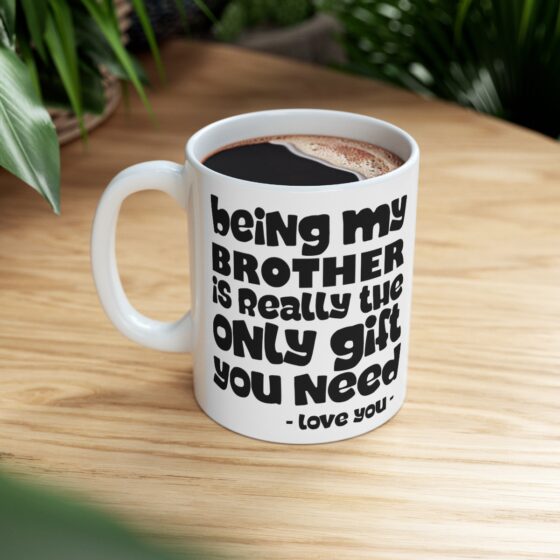 Being My Brother Is Really The Only Git you Need  - Funny Double Sided Print - White Ceramic Mug 11oz - Image 8