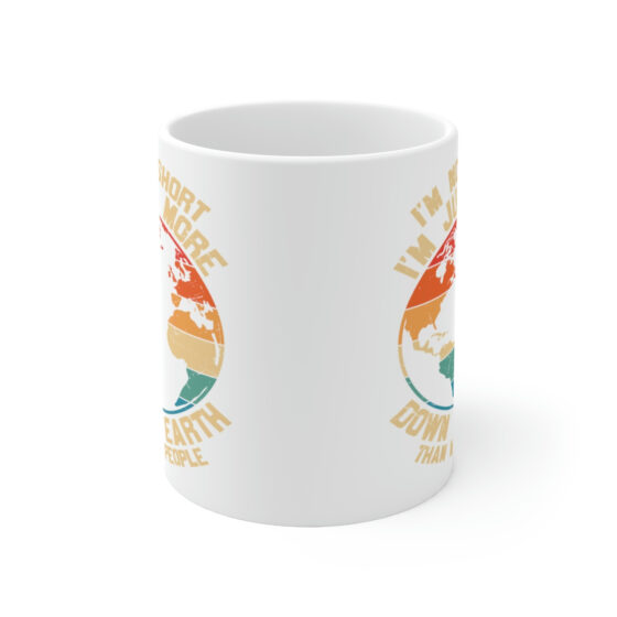 "I'm Not Short I'm Just More Down to Earth than Most People" - Funny Double Sided Print - White Ceramic Mug 11oz - Image 2